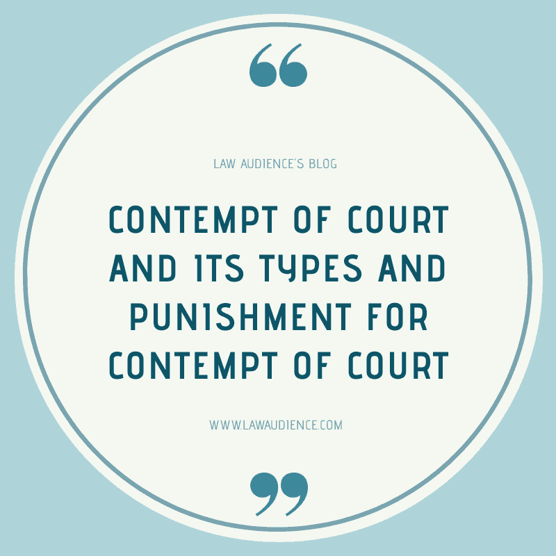 CONTEMPT OF COURT AND ITS TYPES AND PUNISHMENT FOR CONTEMPT OF COURT