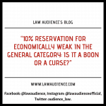 10% RESERVATION FOR ECONOMICALLY WEAK IN THE GENERAL CATEGORY: IS IT A BOON OR A CURSE?