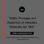 RIGHTS, PRIVILEGES AND DISABILITIES OF ADVOCATES (ADVOCATES ACT, 1961)