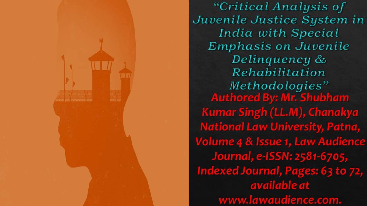 You are currently viewing Critical Analysis of Juvenile Justice System in India with Special Emphasis on Juvenile Delinquency & Rehabilitation Methodologies
