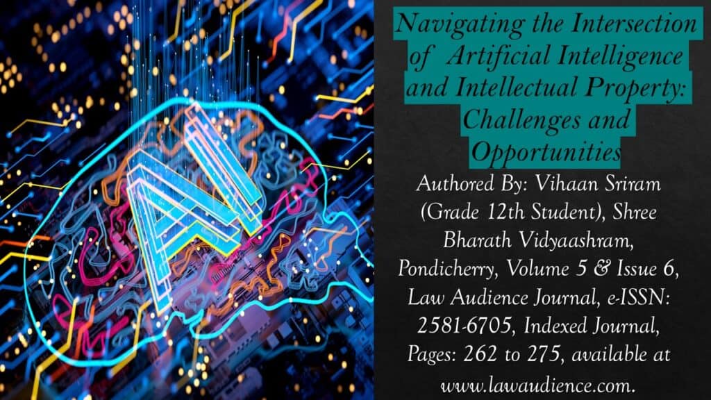 Navigating the Intersection of Artificial Intelligence and Intellectual Property: Challenges and Opportunities