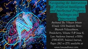 Read more about the article Navigating the Intersection of Artificial Intelligence and Intellectual Property: Challenges and Opportunities